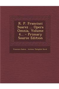 R. P. Francisci Suarez ... Opera Omnia, Volume 4...
