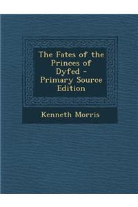 The Fates of the Princes of Dyfed - Primary Source Edition