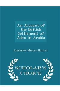 Account of the British Settlement of Aden in Arabia - Scholar's Choice Edition