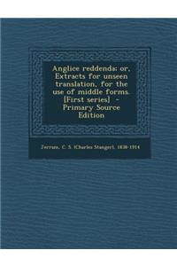 Anglice Reddenda; Or, Extracts for Unseen Translation, for the Use of Middle Forms. [First Series] - Primary Source Edition