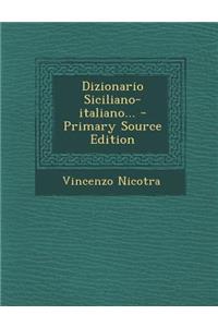 Dizionario Siciliano-Italiano... - Primary Source Edition