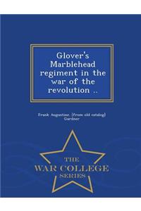 Glover's Marblehead Regiment in the War of the Revolution .. - War College Series