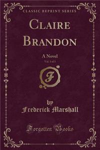 Claire Brandon, Vol. 3 of 3: A Novel (Classic Reprint)