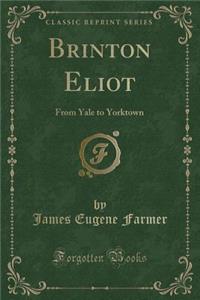Brinton Eliot: From Yale to Yorktown (Classic Reprint)