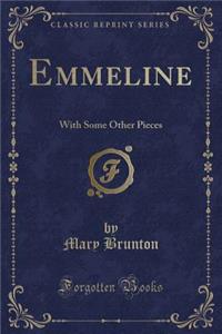 Emmeline: With Some Other Pieces (Classic Reprint)