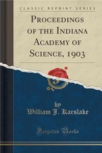 Proceedings of the Indiana Academy of Science, 1903 (Classic Reprint)