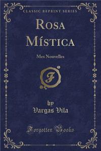Rosa MÃ­stica: Mes Nouvelles (Classic Reprint)