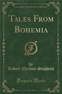 Tales from Bohemia (Classic Reprint)