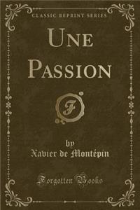 Une Passion (Classic Reprint)