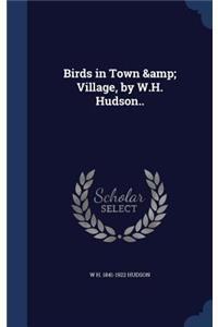 Birds in Town & Village, by W.H. Hudson..