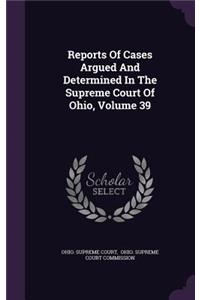 Reports of Cases Argued and Determined in the Supreme Court of Ohio, Volume 39