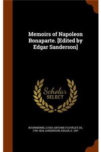 Memoirs of Napoleon Bonaparte. [Edited by Edgar Sanderson]