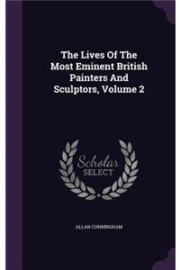 The Lives Of The Most Eminent British Painters And Sculptors, Volume 2