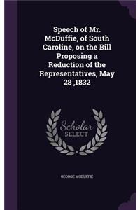 Speech of Mr. McDuffie, of South Caroline, on the Bill Proposing a Reduction of the Representatives, May 28,1832