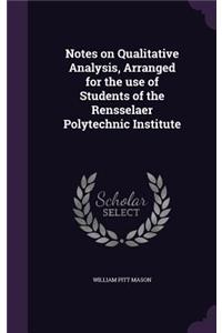 Notes on Qualitative Analysis, Arranged for the use of Students of the Rensselaer Polytechnic Institute