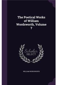 The Poetical Works of William Wordsworth, Volume 7