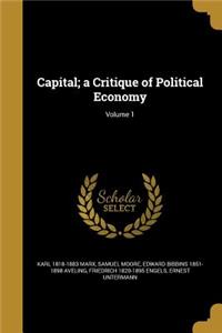 Capital; a Critique of Political Economy; Volume 1