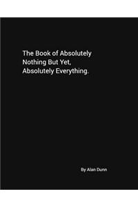 The Book of Absolutely Nothing But Yet, Absolutely Everything.