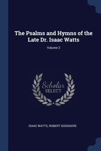 The Psalms and Hymns of the Late Dr. Isaac Watts; Volume 2