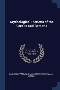 MYTHOLOGICAL FICTIONS OF THE GREEKS AND