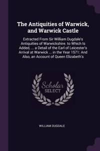 The Antiquities of Warwick, and Warwick Castle