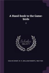 A Hand-book to the Game-birds