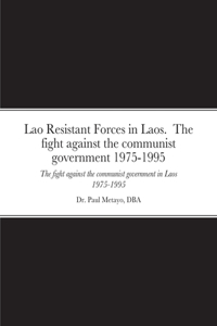 Lao Resistant Forces in Laos. The fight against the communist government 1975-1995