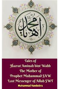 Tales of Hazrat Aminah bint Wahb The Mother of Prophet Muhammad SAW Last Messenger of Allah SWT