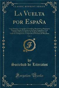 La Vuelta Por Espaï¿½a, Vol. 3: Viaje Histï¿½rico, Geogrï¿½fico, Cientï¿½fico, Recreativo y Pintoresco; Historia Popular de Espaï¿½a En Su Parte Geogrï¿½fica, Civil y Polï¿½tica, Puesta Al Alcance de Todas Las Fortunas y de Todas Las Inteligencias;