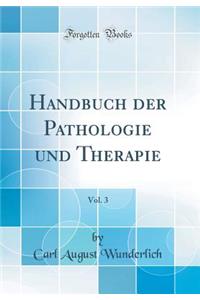 Handbuch Der Pathologie Und Therapie, Vol. 3 (Classic Reprint)