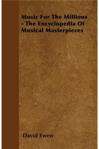 Music for the Millions - The Encyclopedia of Musical Masterpieces