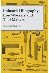 Industrial Biography - Iron Workers and Tool Makers