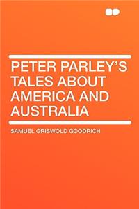 Peter Parley's Tales about America and Australia