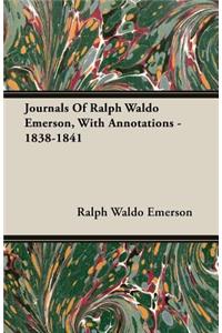 Journals Of Ralph Waldo Emerson, With Annotations - 1838-1841