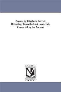 Poems, by Elizabeth Barrett Browning. From the Last Lond. Ed., Corrected by the Author.