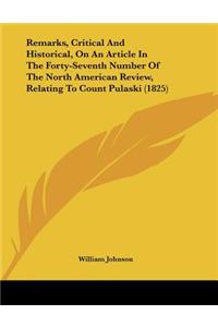 Remarks, Critical And Historical, On An Article In The Forty-Seventh Number Of The North American Review, Relating To Count Pulaski (1825)