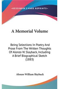 Memorial Volume: Being Selections In Poetry And Prose From The Written Thoughts Of Alonzo W. Slayback, Including A Brief Biographical Sketch (1883)