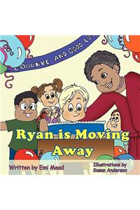 Ryan is Moving Away