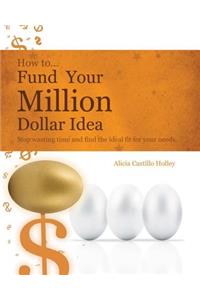 How to Fund Your Millon Dollar Idea