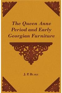 Queen Anne Period and Early Georgian Furniture