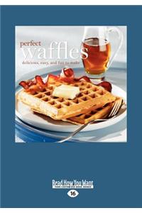 Perfect Waffles: Delicious, Easy and Fun to Make (Large Print 16pt)