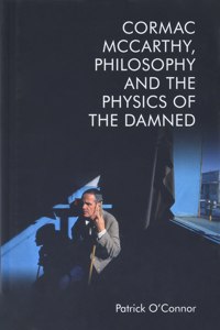 Cormac McCarthy, Philosophy and the Physics of the Damned