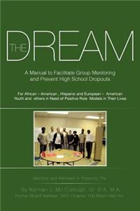 The Dream: A Manual to Facilitate Group Mentoring and Prevent High School Dropouts