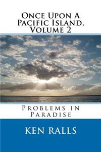 Once Upon A Pacific Island, Volume 2, Problems in Paradise