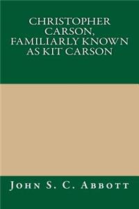 Christopher Carson, Familiarly Known as Kit Carson
