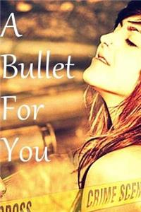 Bullet For You
