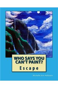 Who Says You Can't Paint? Escape