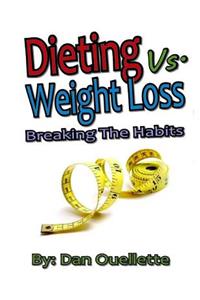 Dieting Vs Weight Loss - Breaking the Habits