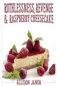 Ruthlessness, Revenge & Raspberry Cheesecake