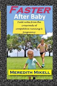 Faster After Baby: Field notes from the crossroads of competitive running and pregnancy